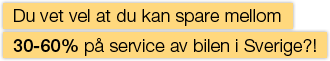 Du vet vel at du kan spare mellom 30-60% på service av bilen i Sverige?!